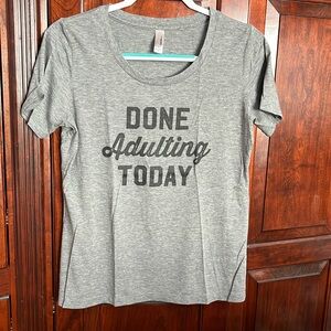 T-shirt, gray “done adulting today” size medium